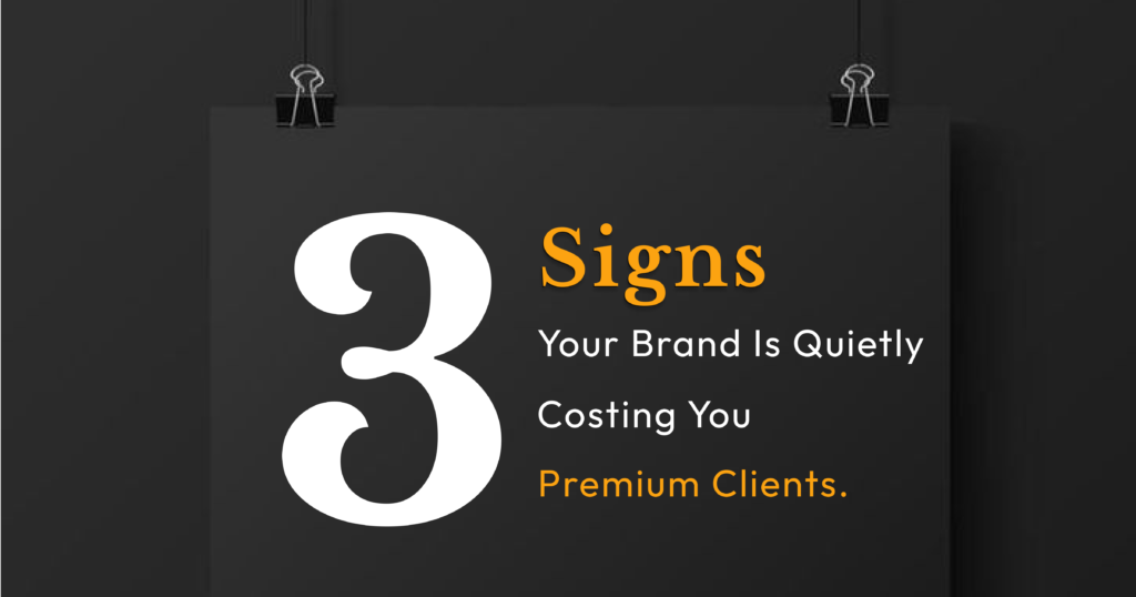 3 Signs Your Brand Is Costing You Premium Clients by dantech experts